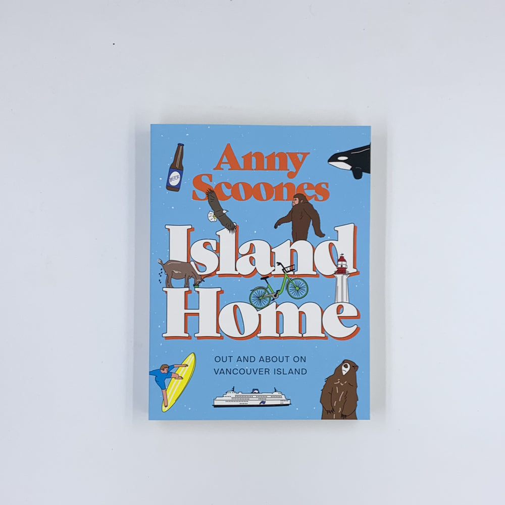 Island Home: Out and About on Vancouver Island - Anny Scoones