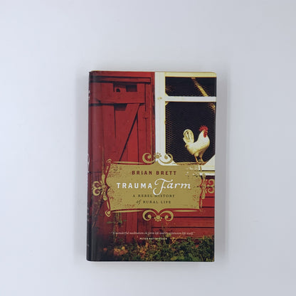 Trauma Farm: A Rebel History of Rural Life - Brian Brett