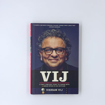 Vij: A Chef's One-Way Ticket to Canada with Indian Spices in His Suitcase - Vikram Vij (SIGNED)