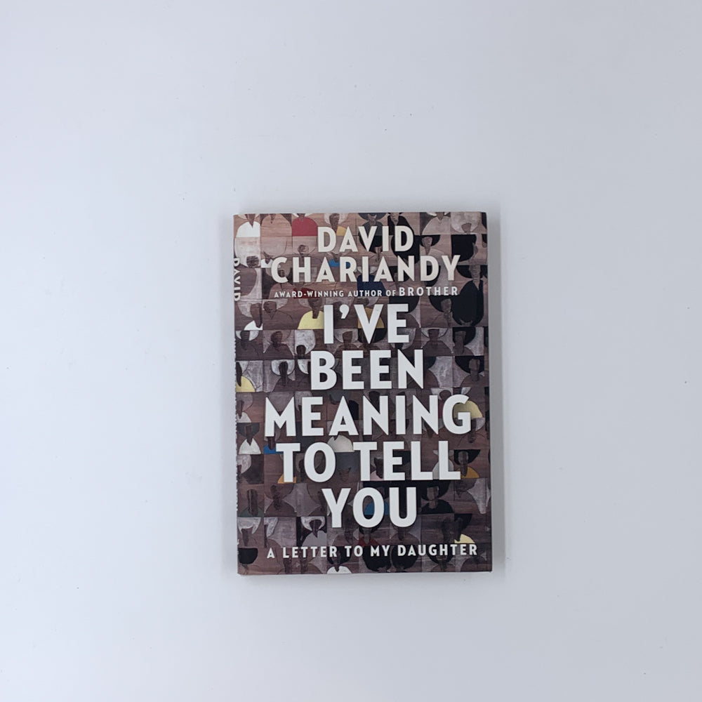 Je voulais te le dire : une lettre à ma fille - David Chariandy