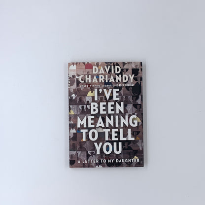Je voulais te le dire : une lettre à ma fille - David Chariandy