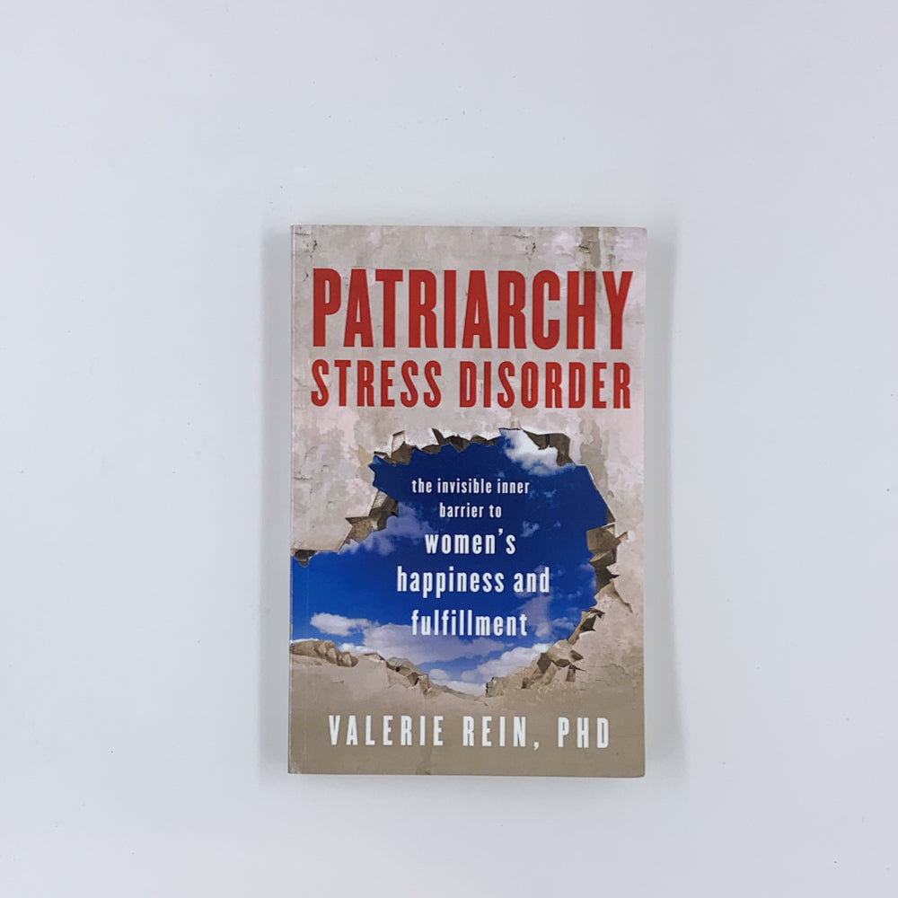 Patriarchy Stress Disorder: The Invisible Inner Barrier to Women's Happiness and Fulfillment - Valerie Rein