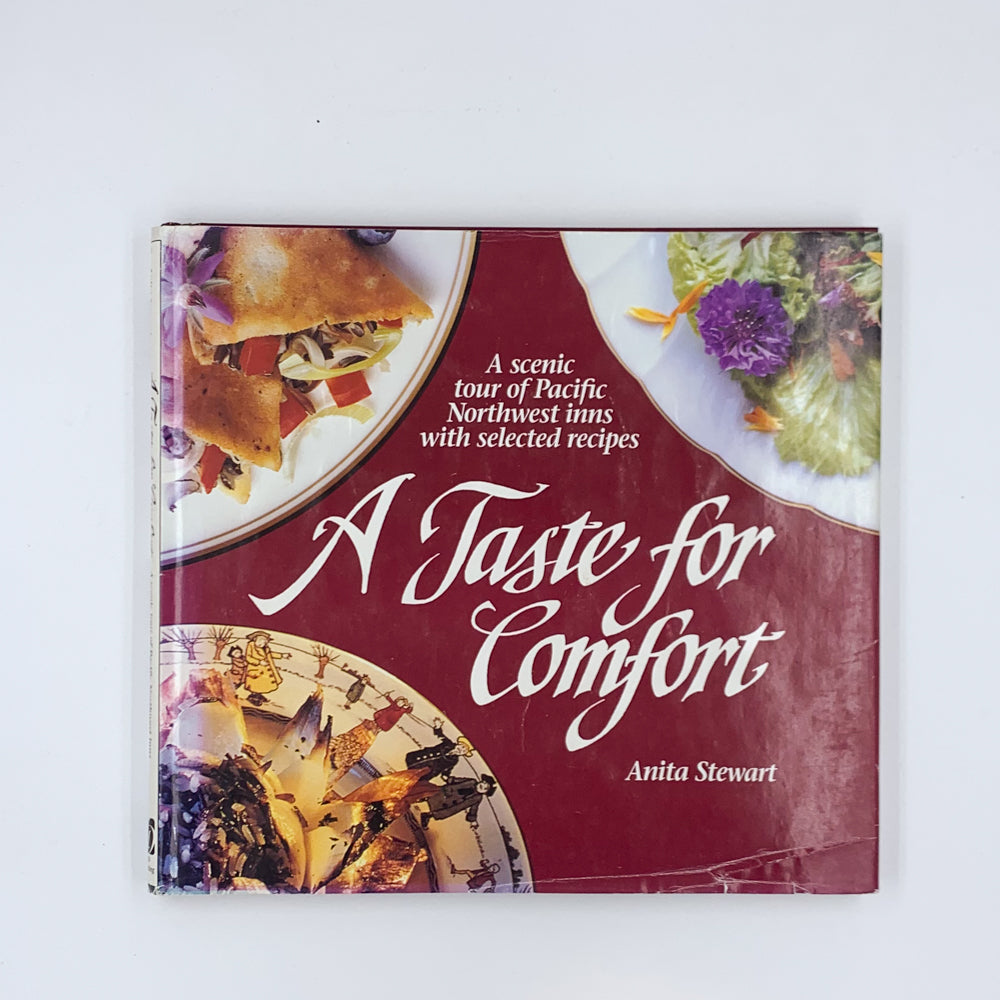 A Taste for Comfort: A Scenic Tour of Pacific Northwest Inns With Selected Recipes - Anita Stewart