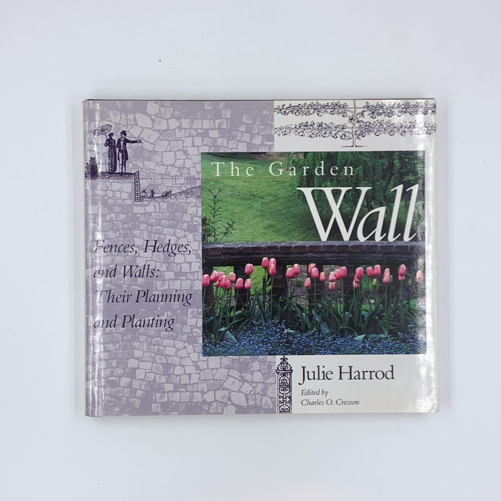 The Garden Wall: Fences, Hedges, and Walls : Their Planning and Planting - Julie Harrod