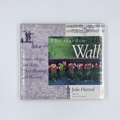 The Garden Wall: Fences, Hedges, and Walls : Their Planning and Planting - Julie Harrod
