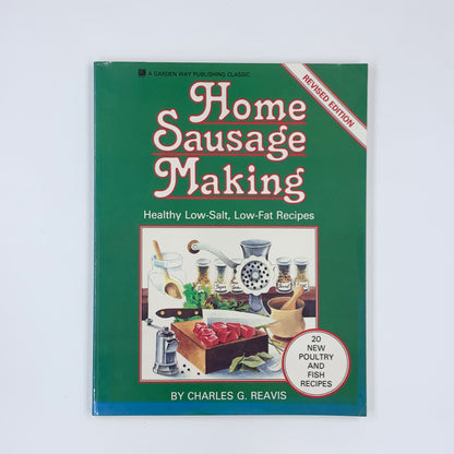 Home Sausage Making: Healthy Low-Salt, Low-Fat Recipes - Charles G. Reavis