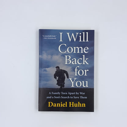 I Will Come Back for You: A Family Torn Apart by War and a Son's Search to Save Them - Daniel Huhn