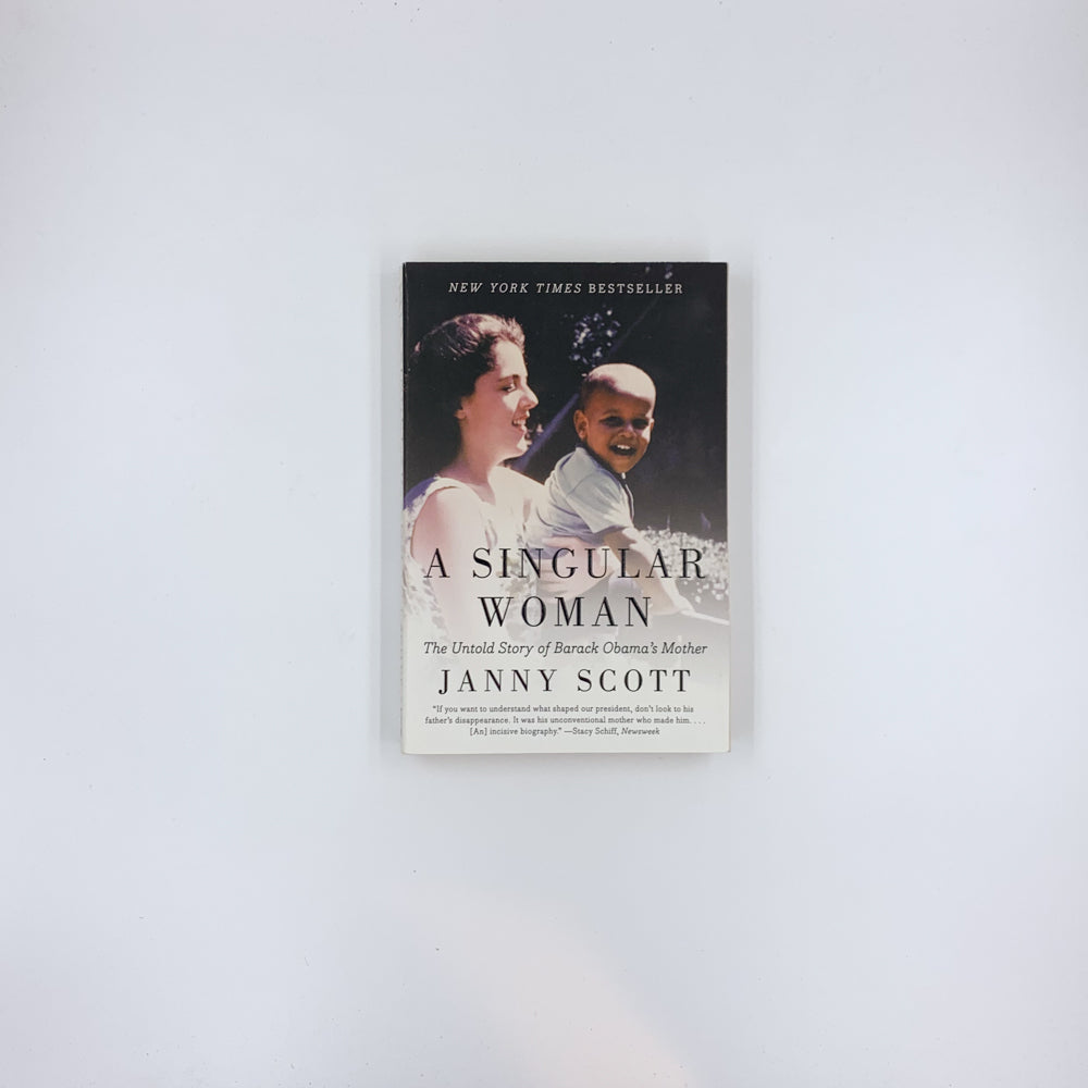 A Singular Woman: The Untold Story of Barack Obama's Mother - Janny Scott