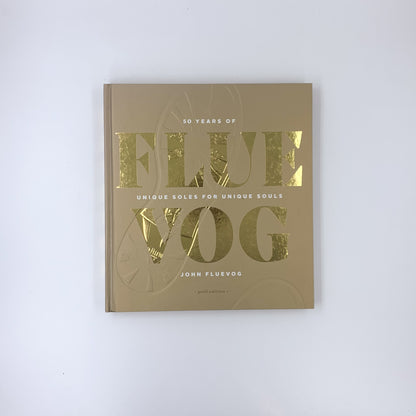 Flue Vog : 50 Years of Unique Soles For Unique Souls - John Fluevog (Gold edition, SIGNED)