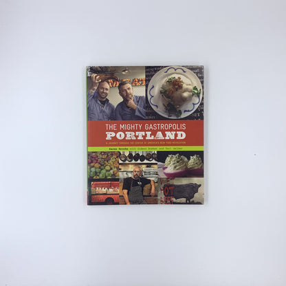 The Mighty Gastropolis: Portland: A Journey Through the Center of America's New Food Revolution - Karen Brooks ,  Teri Gelber  (With)