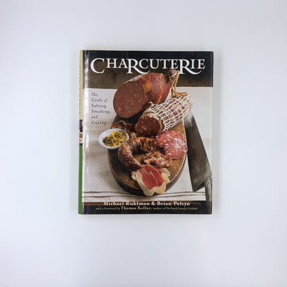 Charcuterie: The Craft of Salting, Smoking, and Curing - Michael Ruhlman ,  Brian Polcyn ,  Thomas Keller  (Foreword)