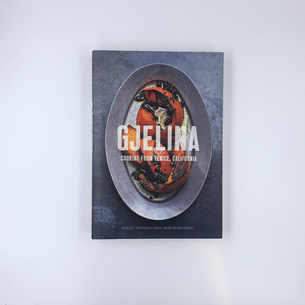 Gjelina Cooks: Cooking from Venice, California - Travis Lett