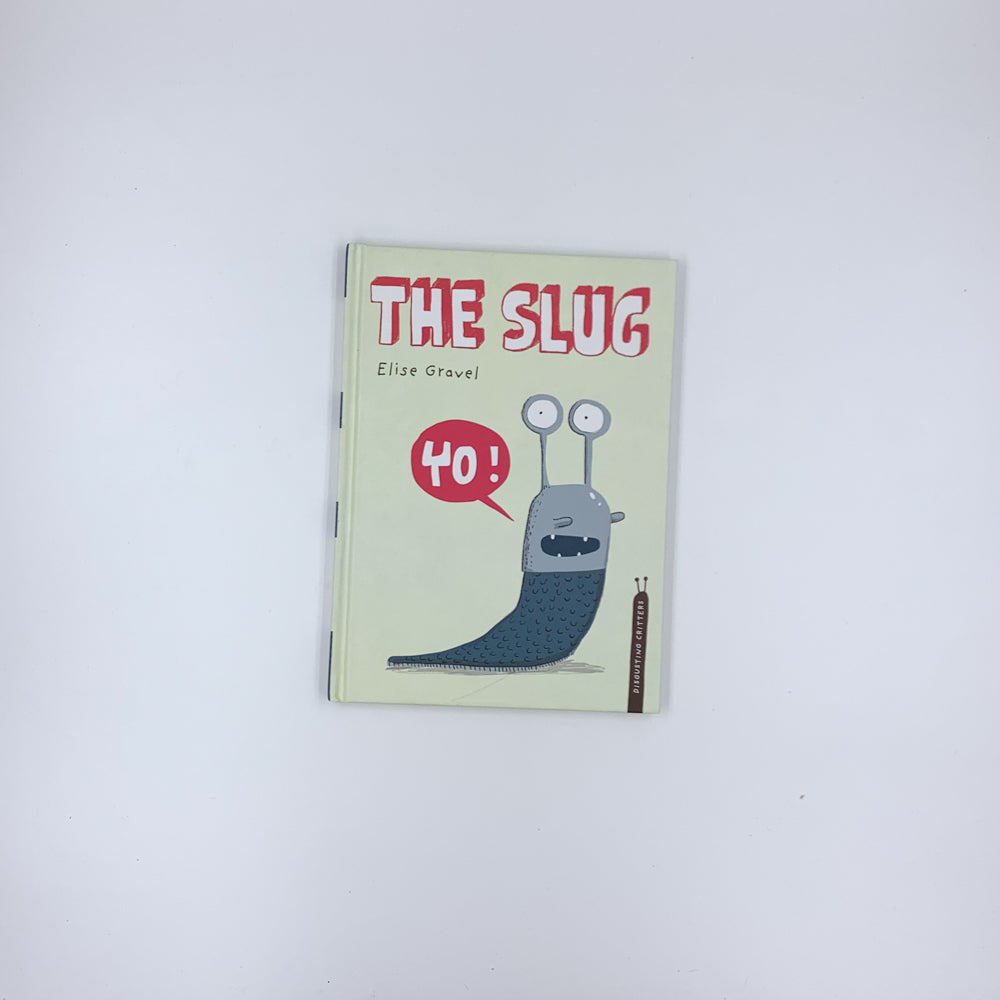 The Slug: The Disgusting Critters Series  - Elise Gravel