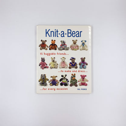 Knit-a-Bear: 15 huggable friends to make and dress for every occasion - Val Pierce