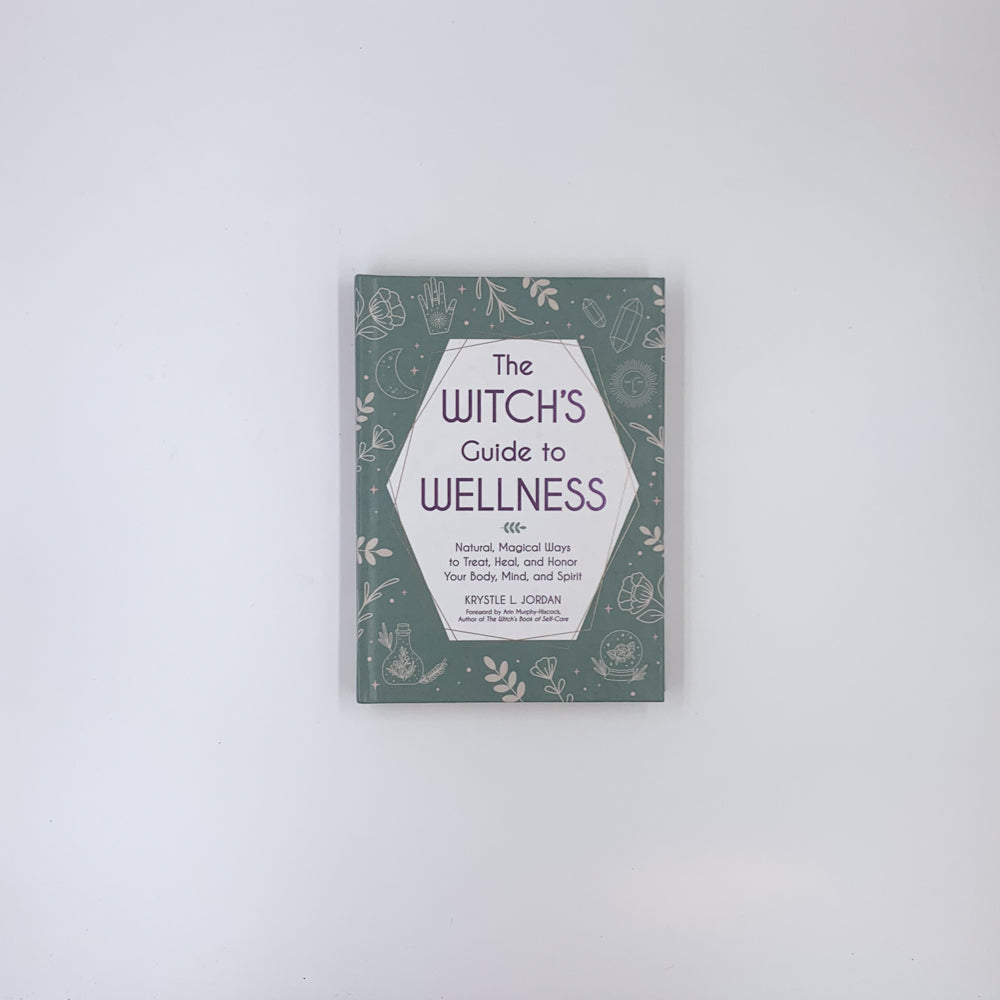 The Witch's Guide to Wellness: Natural, Magical Ways to Treat, Heal, and Honor Your Body, Mind, and Spirit - Krystle L. Jordan ,  Arin Murphy-Hiscock  (Foreword)