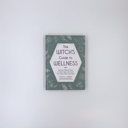 The Witch's Guide to Wellness: Natural, Magical Ways to Treat, Heal, and Honor Your Body, Mind, and Spirit - Krystle L. Jordan ,  Arin Murphy-Hiscock  (Foreword)