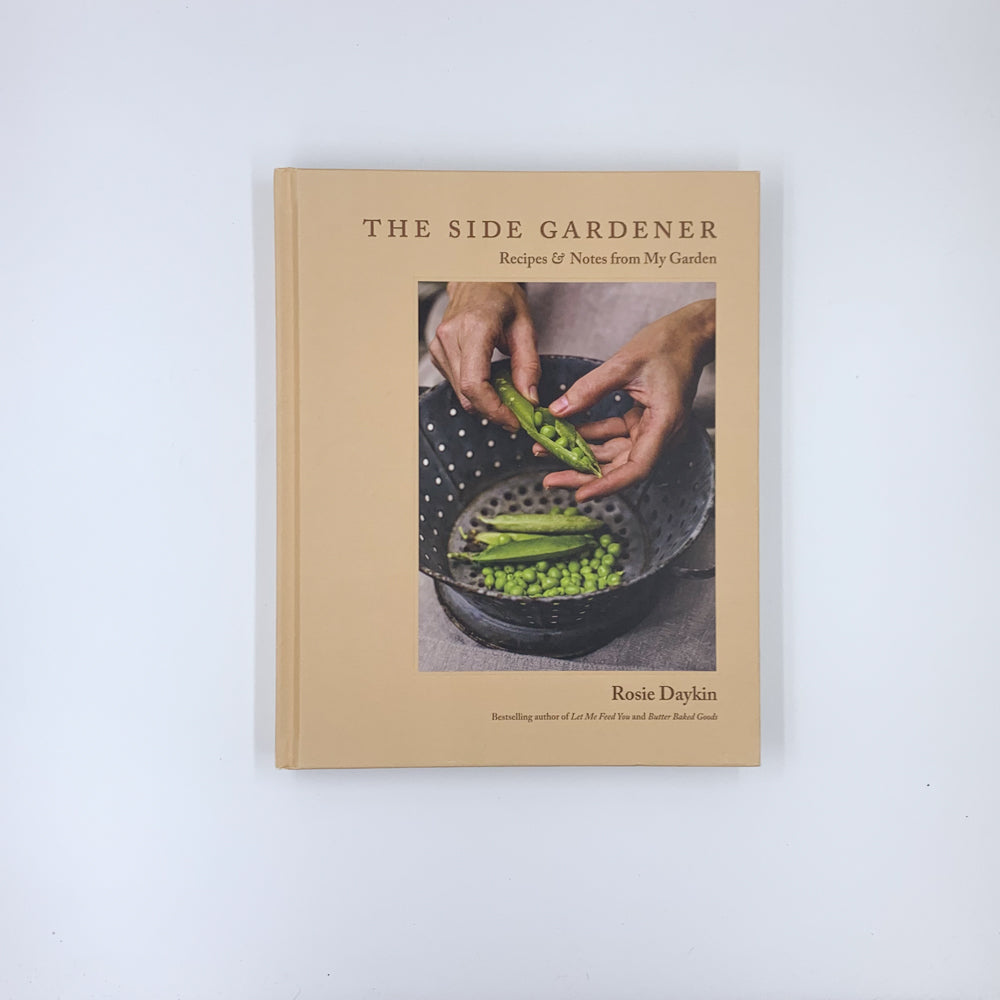 The Side Gardener: Recipes & Notes from My Garden - Rosie Daykin