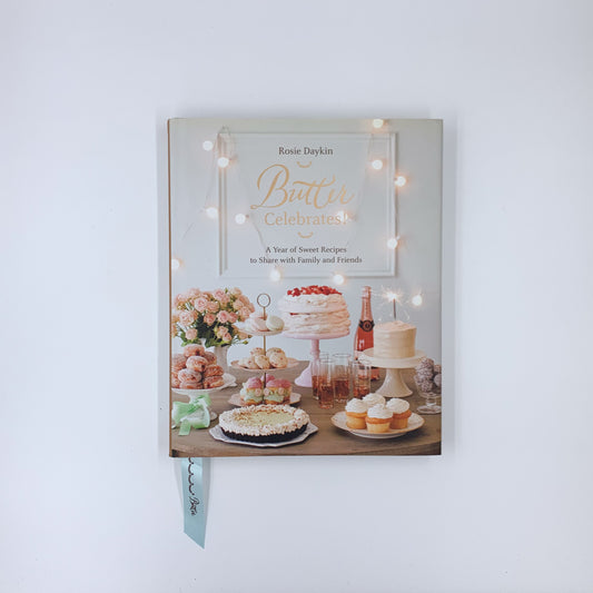 Butter Celebrates!: A Year of Sweet Recipes to Share with Family and Friends - Rosie Daykin