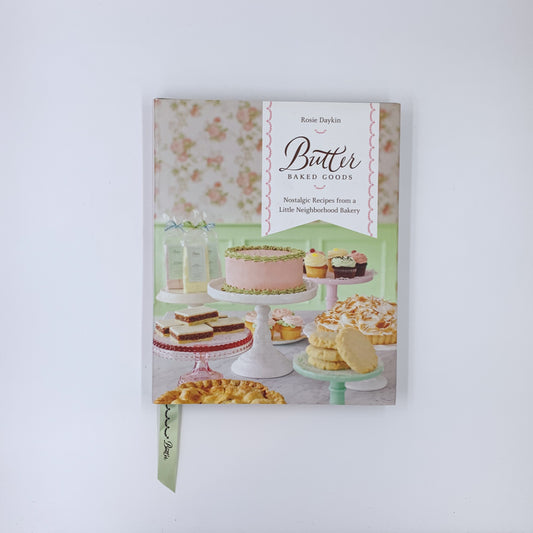 Butter Baked Goods: Nostalgic Recipes from a Little Neighborhood Bakery - Rosie Daykin