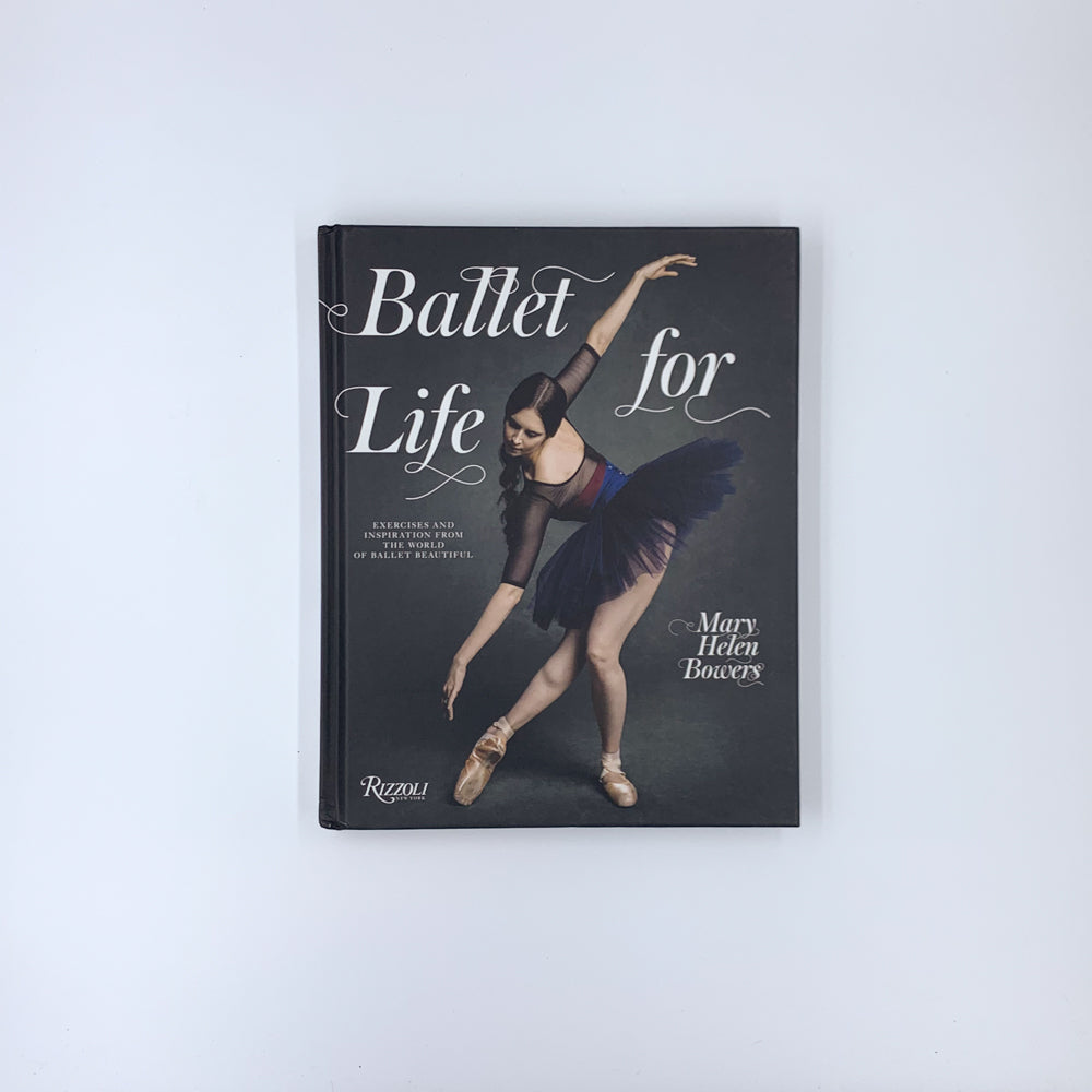 Ballet for Life: Exercises and Inspiration from the World of Ballet Beautiful - Mary Helen Bowers ,  Inez Van Lamsweerde  (Photographer) ,  Vinoodh Matadin  (Photographer)