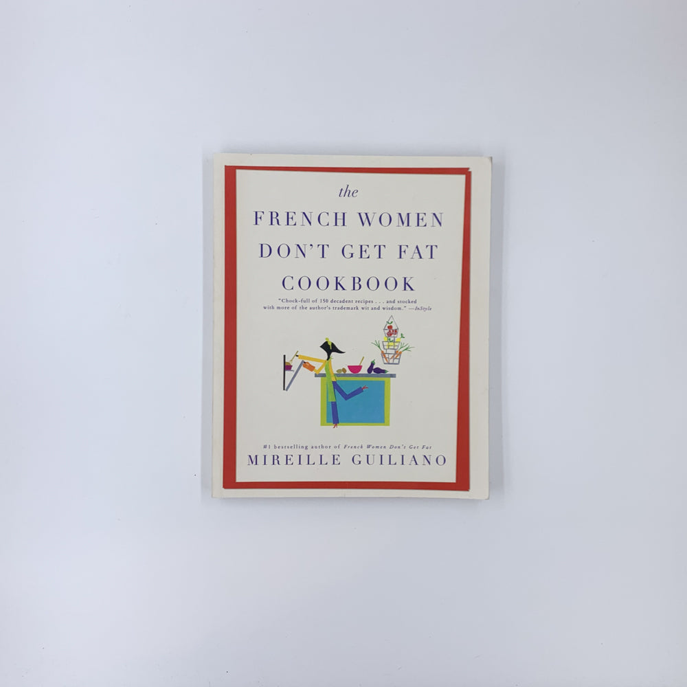 The French Women Don't Get Fat Cookbook - Mireille Guiliano