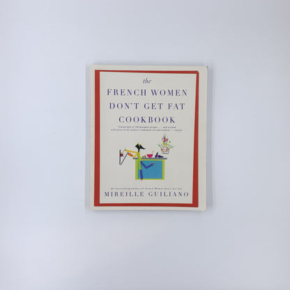 The French Women Don't Get Fat Cookbook - Mireille Guiliano
