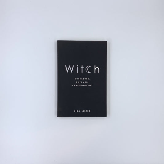 Witch: Unleashed. Untamed. Unapologetic - Lisa Lister