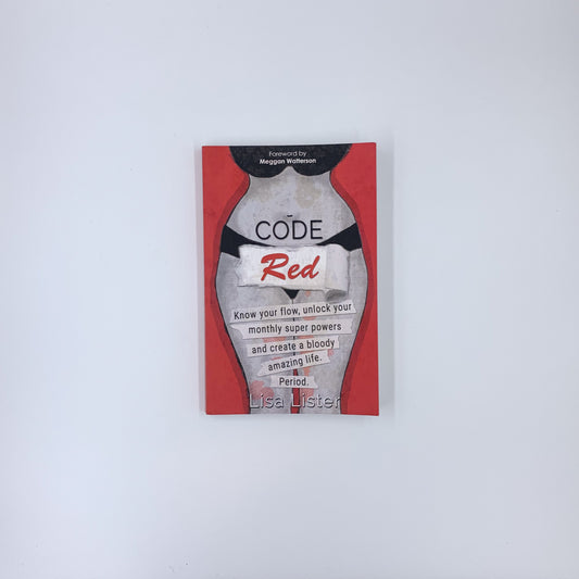 Code Red: Know Your Flow, Unlock Your Monthly Super Powers and Create a Bloody Amazing Life. Period - Lisa Lister