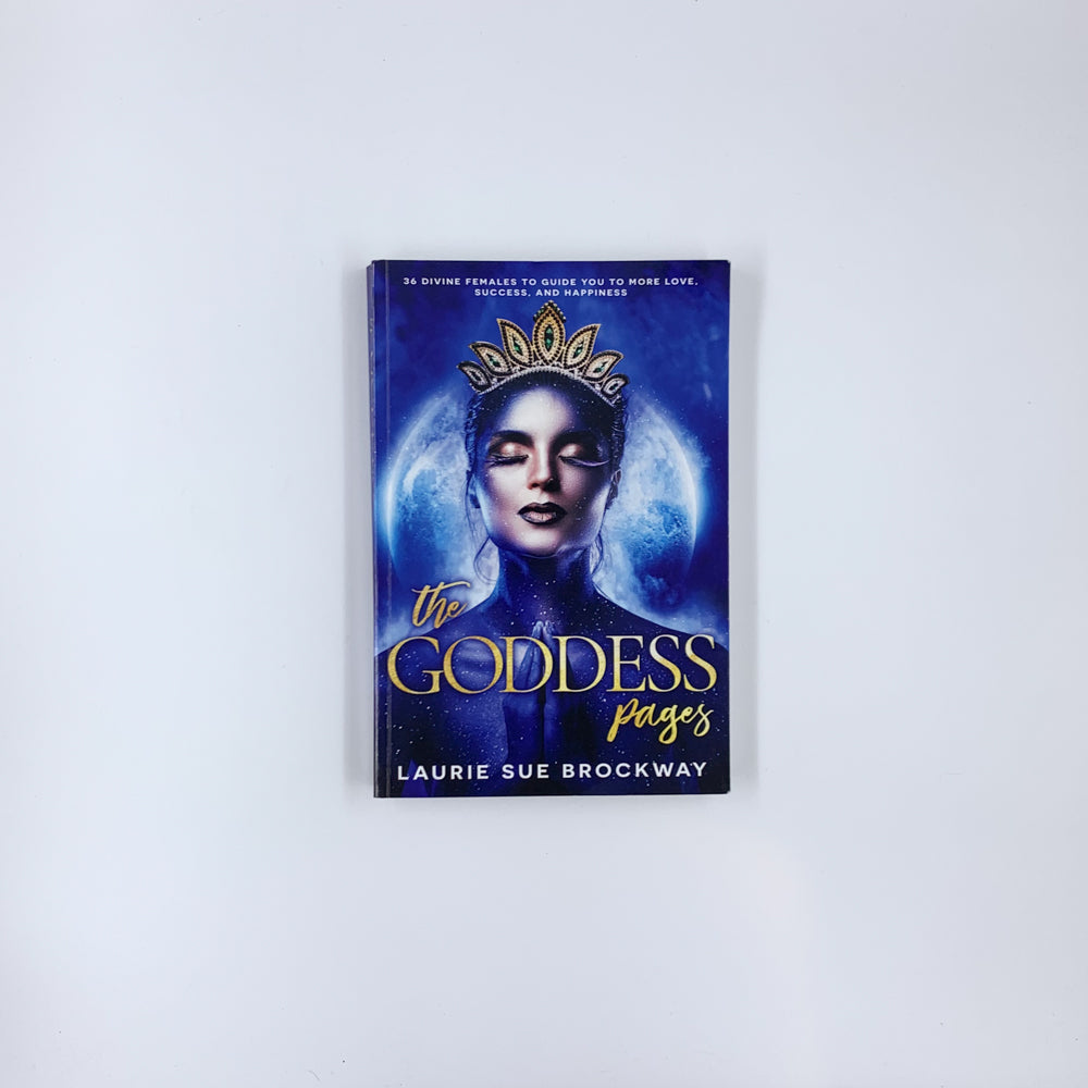 The Goddess Pages: 36 Divine Females to Guide You To More Love, Success, and Happiness - Laurie Sue Brockway