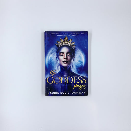 The Goddess Pages: 36 Divine Females to Guide You To More Love, Success, and Happiness - Laurie Sue Brockway