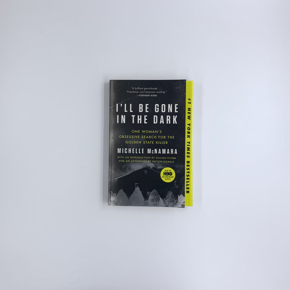 I'll Be Gone in the Dark: One Woman's Obsessive Search for the Golden State Killer - Michelle McNamara