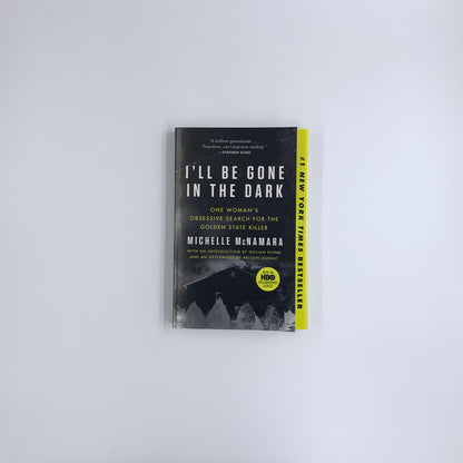 I'll Be Gone in the Dark: One Woman's Obsessive Search for the Golden State Killer - Michelle McNamara