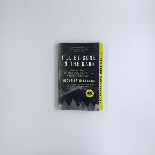 I'll Be Gone in the Dark: One Woman's Obsessive Search for the Golden State Killer - Michelle McNamara
