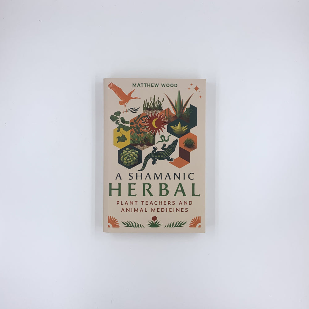 A Shamanic Herbal: Plant Teachers and Animal Medicines - Matthew Wood