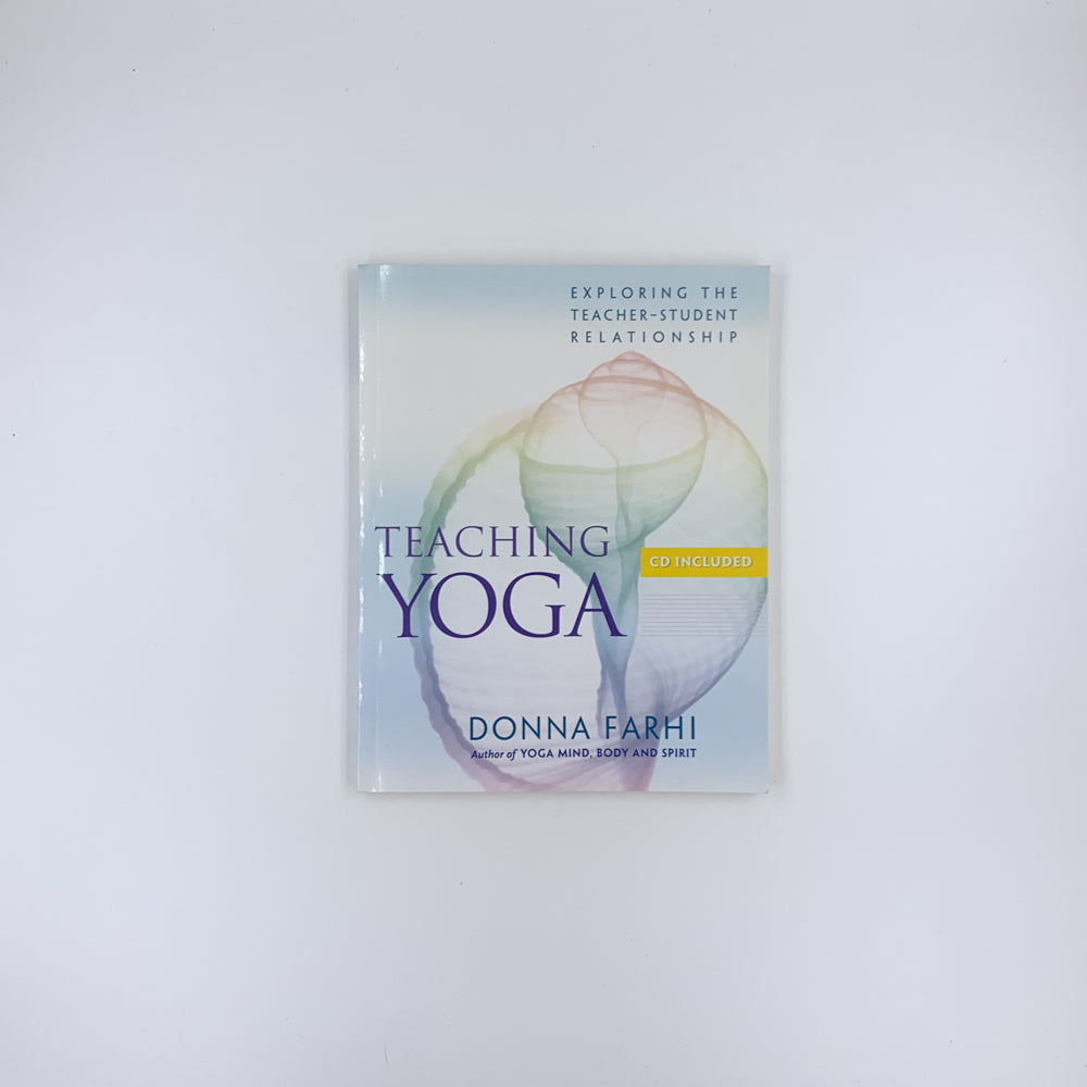 Teaching Yoga: Exploring the Teacher-Student Relationship - Donna Farhi