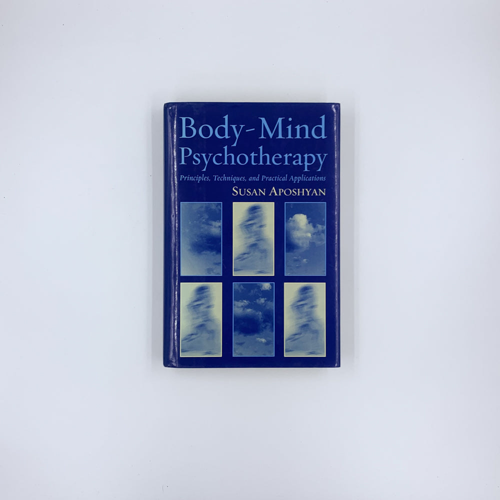 Body-Mind Psychotherapy: Principles, Techniques, and Practical Applications - Susan Aposhyan