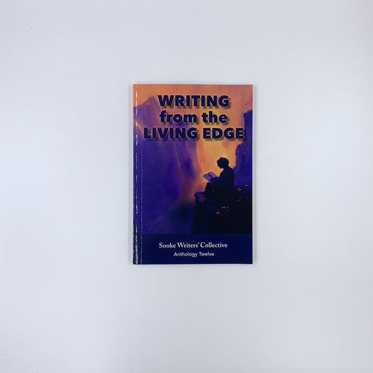 Writing from the Living Edge - Anthology Twelve - Sooke Writers' Collective