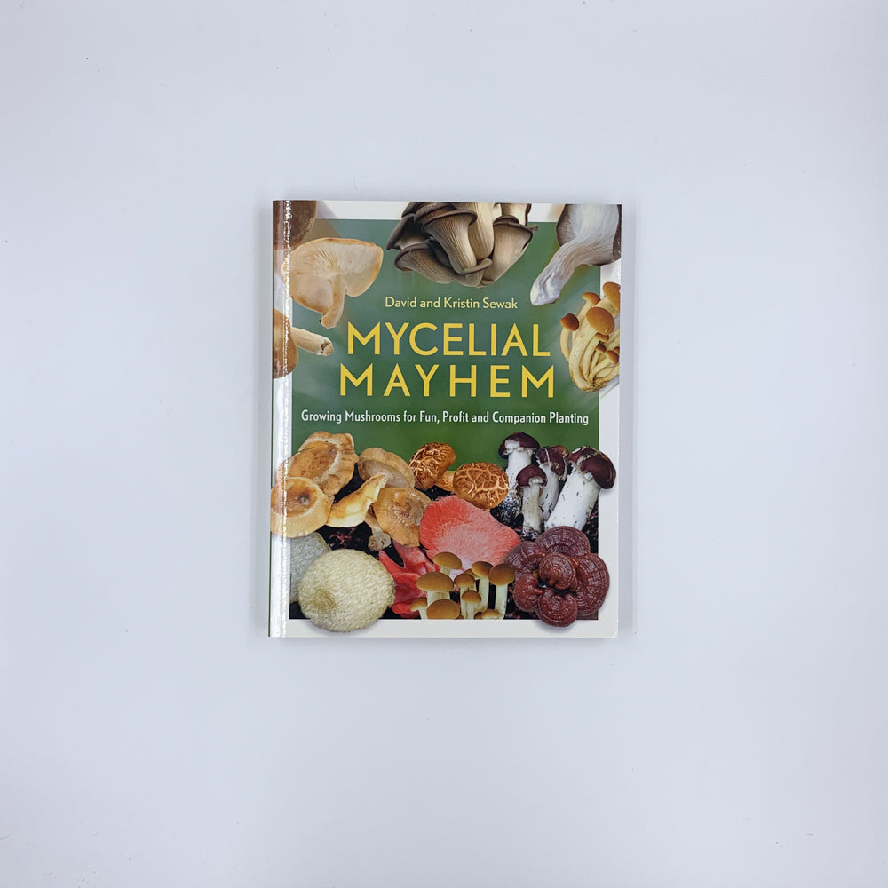 Mycelial Mayhem: Growing Mushrooms for Fun, Profit and Companion Planting - David Sewak & Kristin Sewak