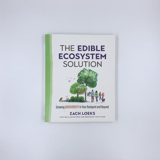 The Edible Ecosystem Solution: Growing Biodiversity in Your Backyard and Beyond - Zach Loeks
