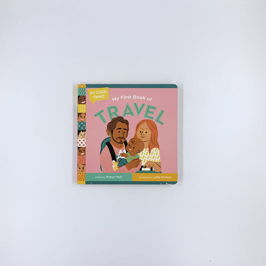 My First Book of Travel - Robyn Wall & Lydia Nichols