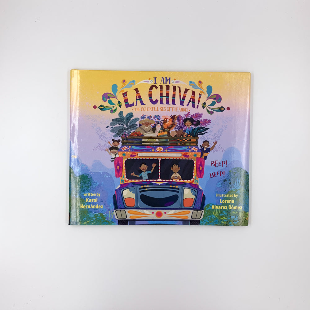 I Am La Chiva!: The Colorful Bus of the Andes - Karol Hernández & Lorena Alvarez Gomez