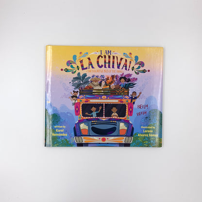 I Am La Chiva!: The Colorful Bus of the Andes - Karol Hernández & Lorena Alvarez Gomez