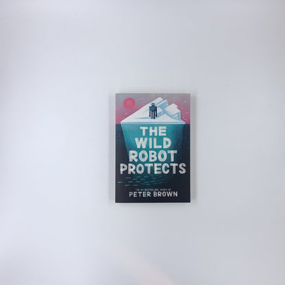 (The Wild Robot #3) The Wild Robot Protects - Peter Brown