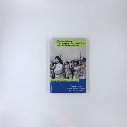 Women in Cuba: The Making of a Revolution within the Revolution - Vilma Espin, Asela de los Santos & Yolanda Ferrer