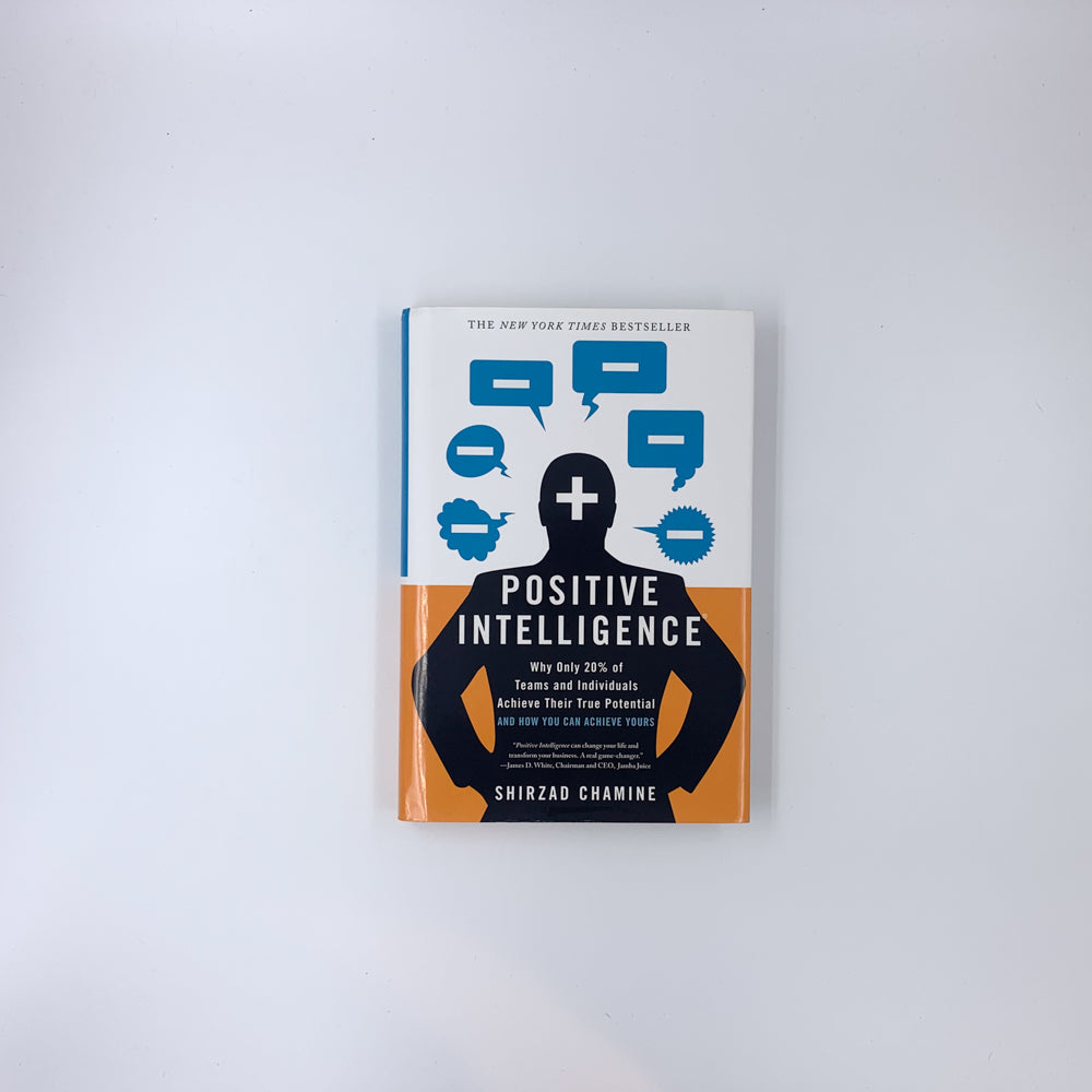 Positive Intelligence: Why Only 20% of Teams and Individuals Achieve Their True Potential and How You Can Achieve Yours - Shirzad Chamine