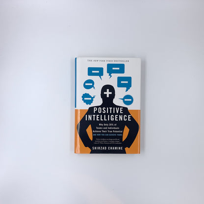 Positive Intelligence: Why Only 20% of Teams and Individuals Achieve Their True Potential and How You Can Achieve Yours - Shirzad Chamine