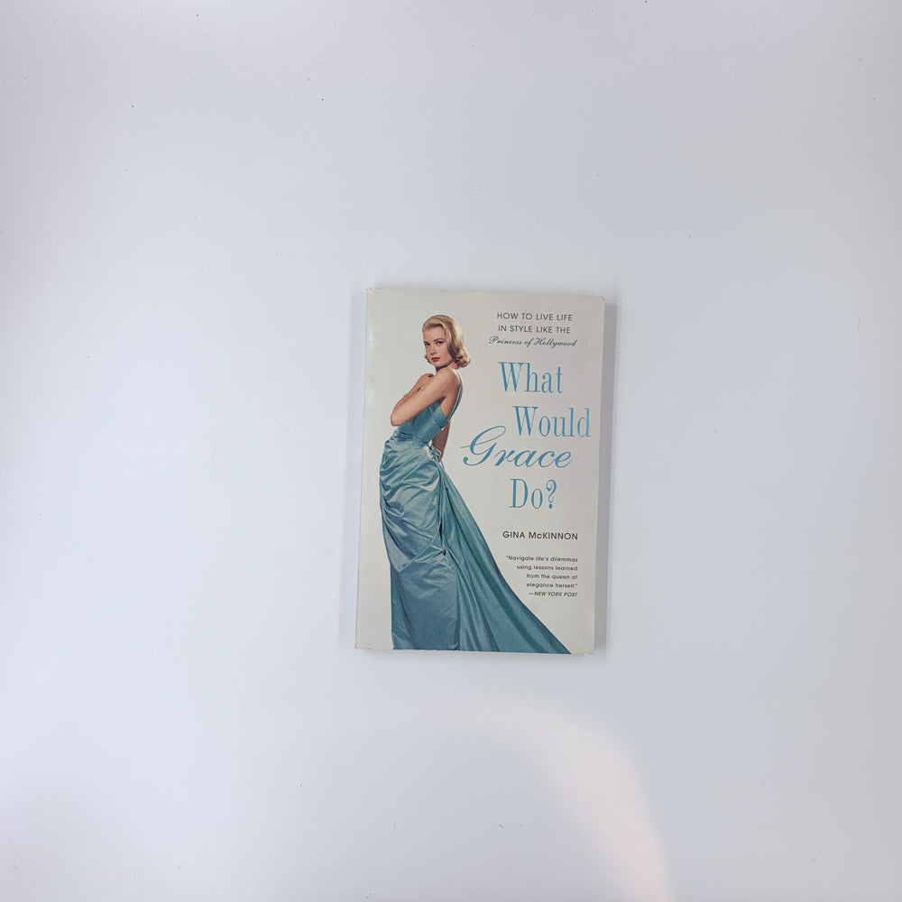 What Would Grace Do?: How to Live Life in Style Like the Princess of Hollywood - Gina McKinnon