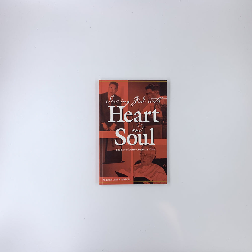 Serving God with Heart and Soul : The Life of Pastor Augustus Chao - Augustus  Chao & Sylvia Yu