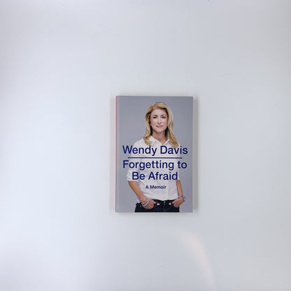 Forgetting to Be Afraid - Wendy Davis