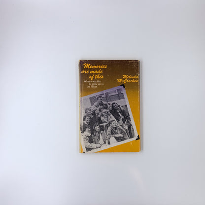 Memories are made of this: What it was like to grow up in the Fifties - Melinda McCracken